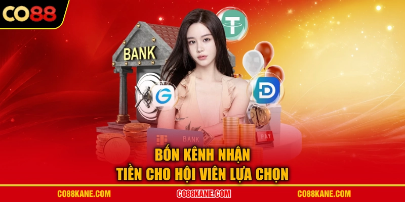 Bốn kênh nhận tiền cho hội viên lựa chọn