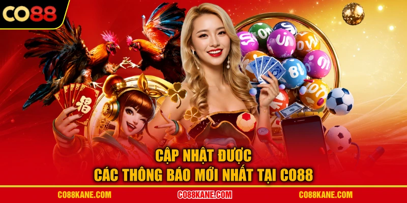 Cập nhật được các thông báo mới nhất tại CO88