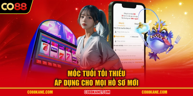 Mốc tuổi tối thiểu áp dụng cho mọi hồ sơ mới
