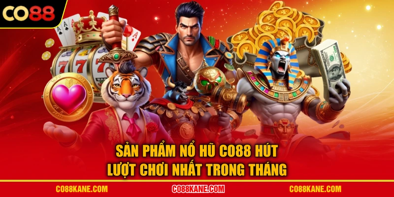 Sản phẩm nổ hũ CO88 hút lượt chơi nhất trong tháng
