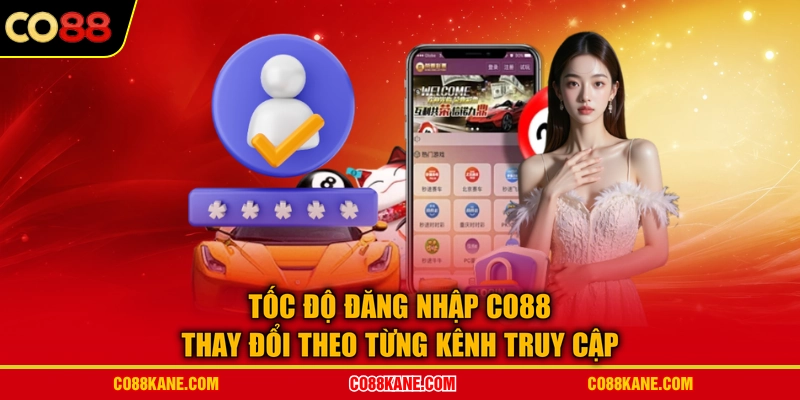 Tốc độ đăng nhập CO88 thay đổi theo từng kênh truy cập